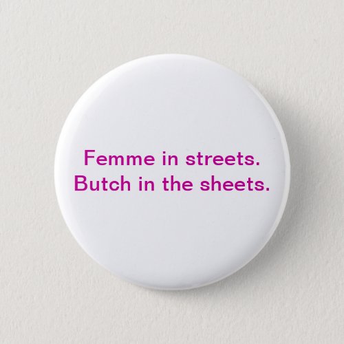 Femme in the streets Butch in the sheets Pinback Button