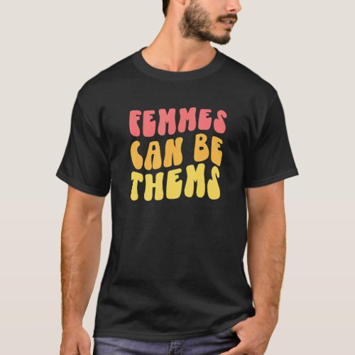 Femmes Can Be Thems   They Them Prounouns Nonbinar T_Shirt