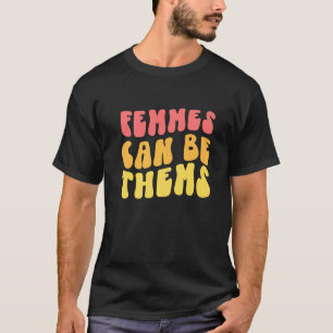 Femmes Can Be Thems They Them Prounouns Nonbinary T-Shirt