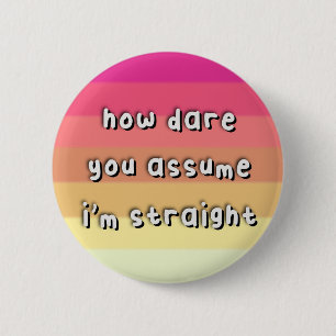 Femmesexual Pride - “How Dare You Assume” - LGBT Button