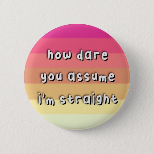 Femmesexual Pride _ How Dare You Assume _ LGBT Button