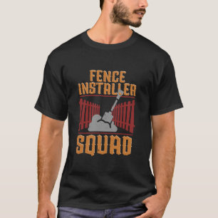 Fence Installer Fence Installer Squad T-Shirt