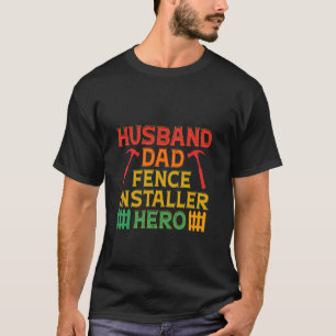 Fence Installer Husband Dad T-Shirt