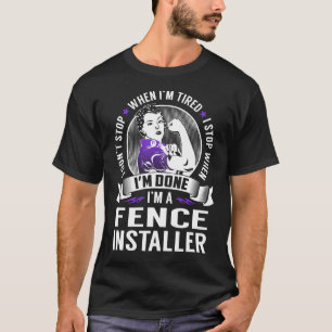 Fence Installer Stop When I'm Done T-Shirt