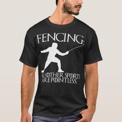Fencing All Other Sports Are Pointless 7 T_Shirt