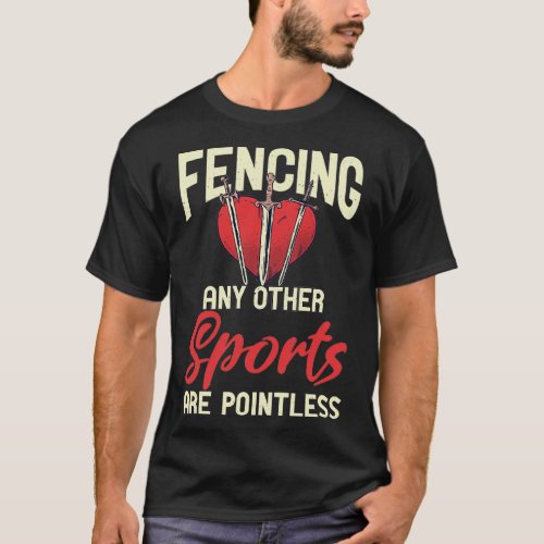 Fencing Any Other Sports Are Pointless 2 T_Shirt
