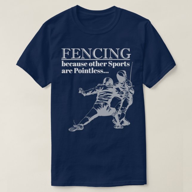 Fencing Because Other Sports Are Pointless (5) T-Shirt (Design Front)