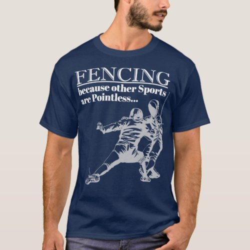Fencing Because Other Sports Are Pointless 5 T_Shirt