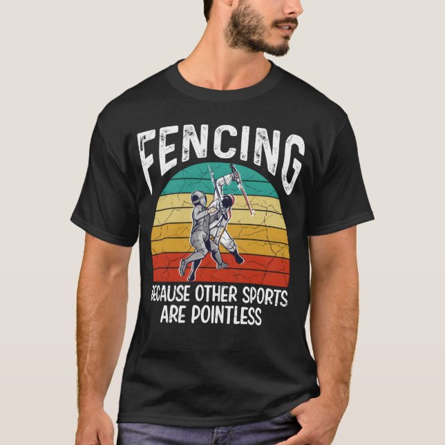 Fencing Because Other Sports Are Pointless Fencing T-Shirt (Front)