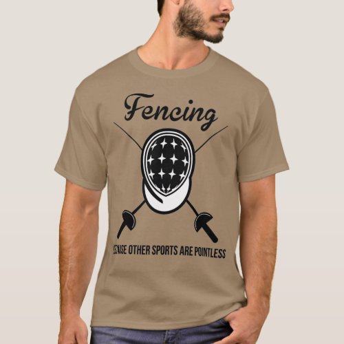 Fencing Because Other Sports Are Pointless Pun  T_Shirt