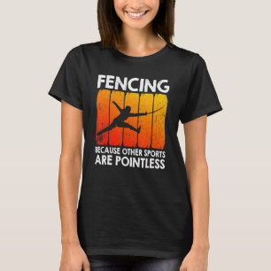 Fencing Because Other Sports Are Pointless T-Shirt