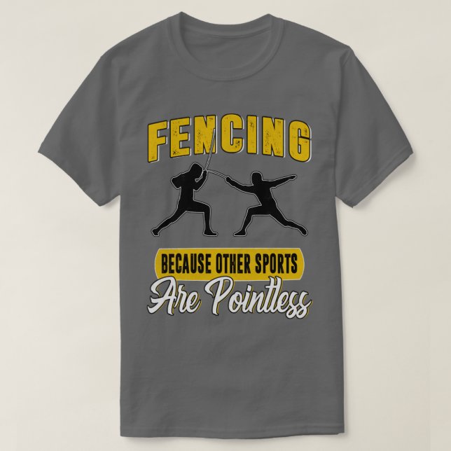 Fencing Because Other Sports Are Pointless  T-Shirt (Design Front)