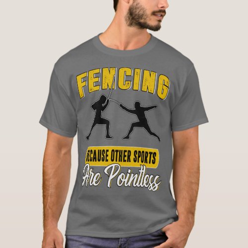 Fencing Because Other Sports Are Pointless  T_Shirt