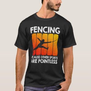 Fencing Because Other Sports Are Pointless T-Shirt