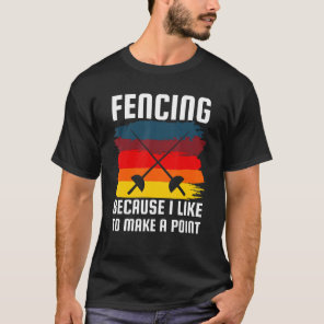 Fencing Becuase I Like To Make A Point Fencer Humo T-Shirt