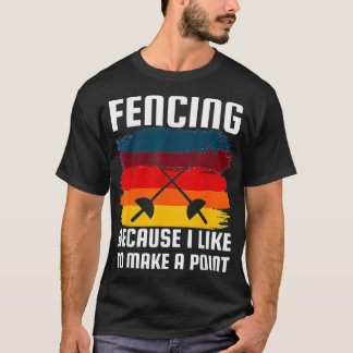 Fencing Becuase Like Make Point Funny Fencer Humor T-Shirt
