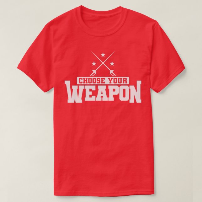 Fencing Choose Your Weapon Sabre or Epee T-Shirt (Design Front)