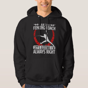 Fencing Coach Let's Assume I'm Always Right Fencer Hoodie