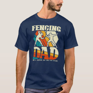 Fencing Dad Funny Sword Saber Epee Fencer T-Shirt