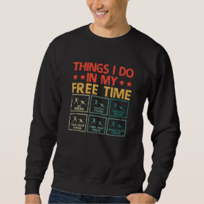 Fencing  Fencer Fencers Things I Do In My Free Tim Sweatshirt