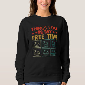 Fencing  Fencer Fencers Things I Do In My Free Tim Sweatshirt