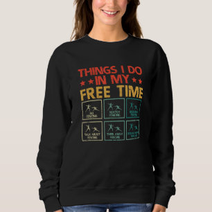 Fencing Fencer Fencers Things I Do In My Free Tim Sweatshirt
