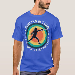 Fencing Fencing Because Other Sports Are Pointless T-Shirt