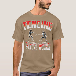 Fencing   Fencing Like Chess But With Puncture Wou T-Shirt