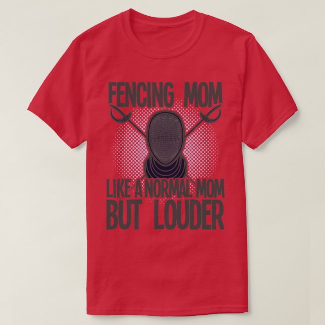 Fencing Fencing Mom Like A Normal Mom But Louder ( T-Shirt (Design Front)
