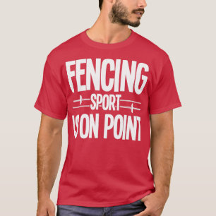 Fencing Fencing Sport Is On Point T-Shirt