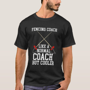 Fencing For Fencer Fencing Coach T-Shirt