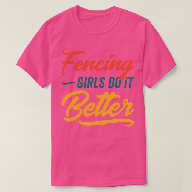 Fencing Girls Do It Better  T-Shirt (Design Front)