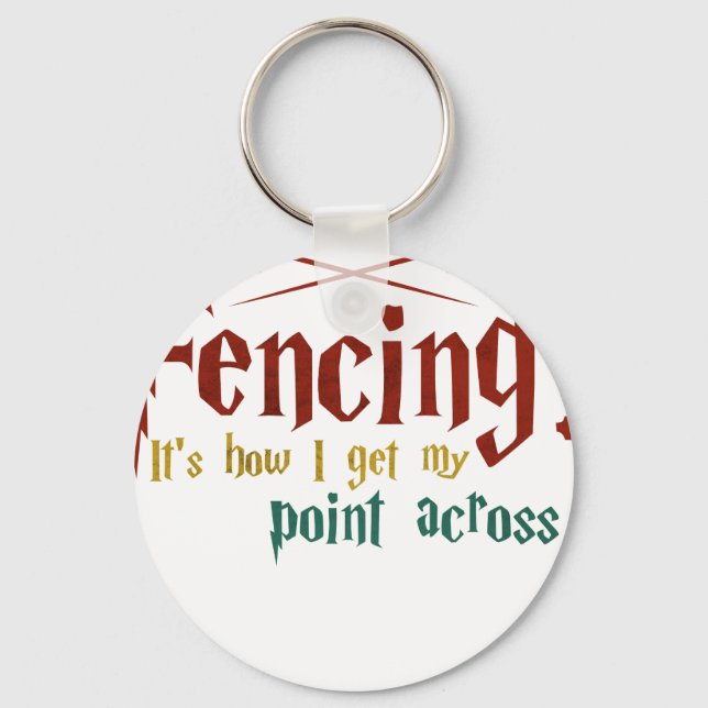 Fencing How I Get My Point Across Funny Fencing Keychain (Front)