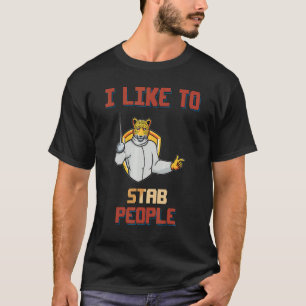 Fencing I Like To Stab People Humor Graphic T-Shirt