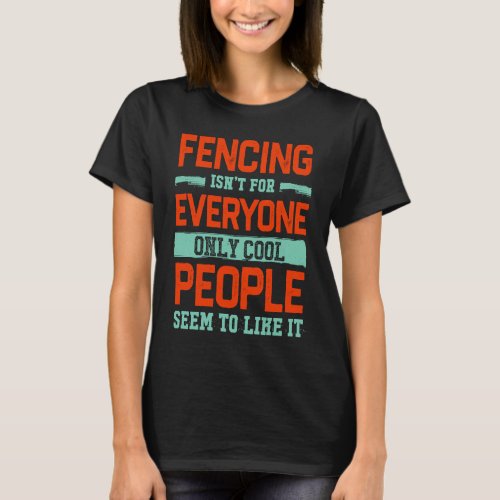 Fencing Isnt For Everyone Fencer  Sword Fighting H T_Shirt