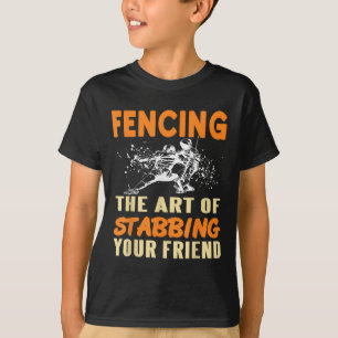 Fencing Joke Stab Your Friend Sport Humor Sarcasm T-Shirt
