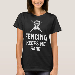 Fencing Keeps Me Sane Mask & Epee  Fencer T-Shirt