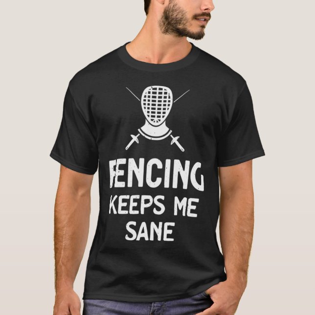 Fencing Keeps Me Sane Mask & Epee  Fencer T-Shirt (Front)