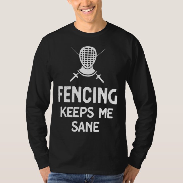 Fencing Keeps Me Sane Mask & Epee  Fencer T-Shirt (Front)