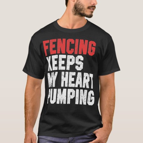 Fencing Keeps My Heart Pumping T_Shirt