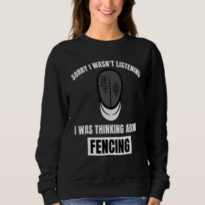 Fencing Love Sorry I Wasn't Listening Thinking Abo Sweatshirt