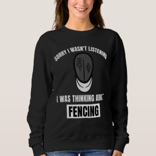 Fencing Love Sorry I Wasn't Listening Thinking Abo Sweatshirt
