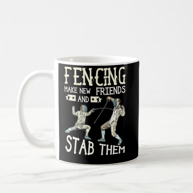 Fencing Make New Friends And Stab Them Fencer Gift Coffee Mug (Left)