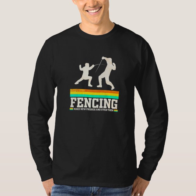Fencing  Make New Friends And Stab Them T-Shirt (Front)