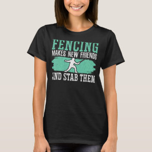 Fencing Makes New Friends And Stab Them Fencer_1 T-Shirt