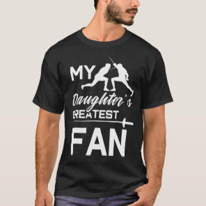 Fencing Mom Or Dad My Daughters Greatest Fan T-Shirt