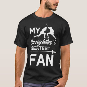 Fencing Mom Or Dad My Daughters Greatest Fan T-Shirt