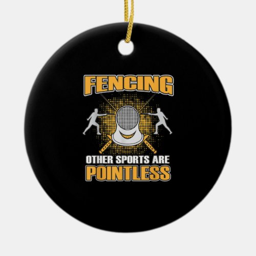 Fencing Or Sports Are Pointless  Men Women Ceramic Ornament