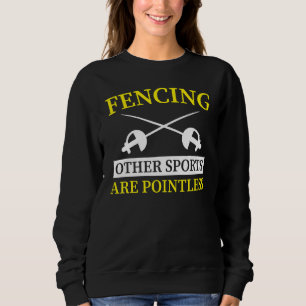 Fencing Other Sports Are Pointless 1 Sweatshirt