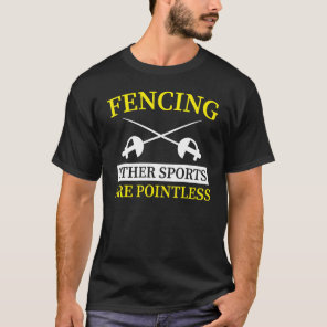 Fencing  Other Sports Are Pointless  1 T-Shirt